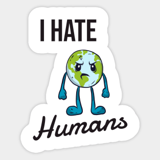 I hate humans Sticker